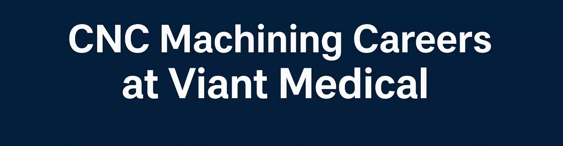 CNC Machining Careers at Viant Medical