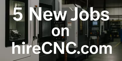 5 New Jobs on hireCNC.com
