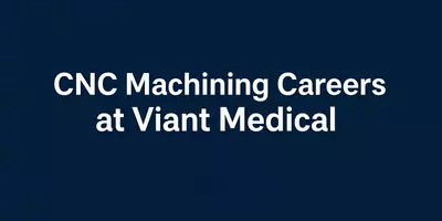 CNC Machining Careers at Viant Medical