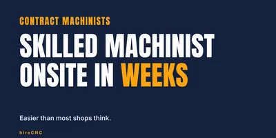 Graphic reading: Skilled machinist onsite in weeks. Contract machinists from hireCNC.